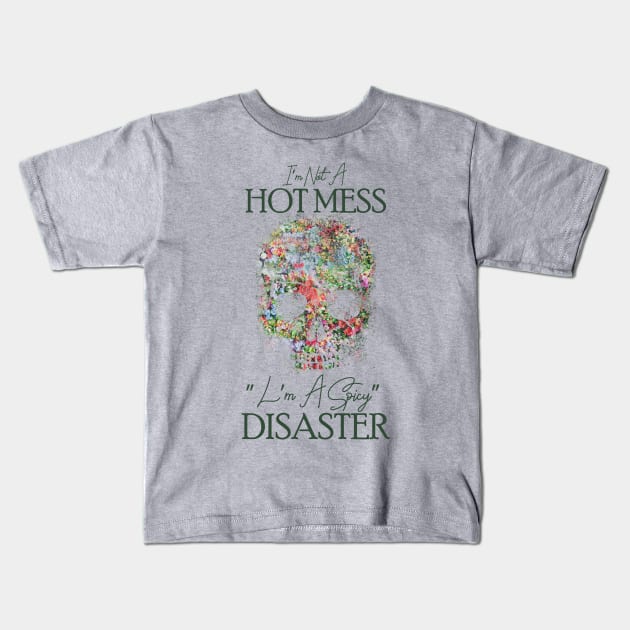 I'm Not A Hot Mess I'm A Spicy Disaster Kids T-Shirt by Goldewin